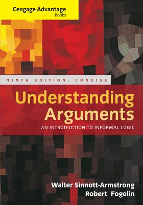 Cengage Advantage Books: Understanding Arguments, Concise Edition - Sinnott-Armstrong, Walter, and Fogelin, Robert