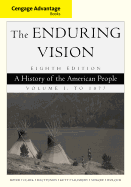 Cengage Advantage Series: The Enduring Vision: A History of the American People, Vol. I
