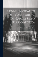 Cenni Biografici del Card. Arciv. Di Napoli Sisto Riario Sforza