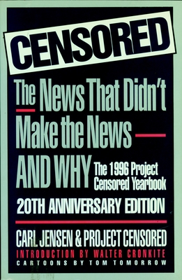 Censored 1996: The 1996 Project Censored Yearbook - Jensen, Carl (Editor), and Project Censored (Editor), and Cronkite, Walter (Introduction by)