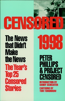 Censored 1998: The Year's Top 25 Censored Stories - Phillips, Peter (Editor), and Project Censored (Editor), and Schechter, Danny (Introduction by)