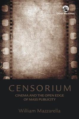 Censorium: Cinema and the Open Edge of Mass Publicity - Mazzarella, William