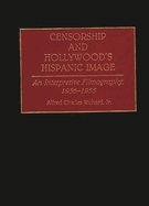 Censorship and Hollywood's Hispanic Image: An Interpretive Filmography, 1936-1955