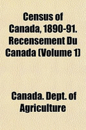 Census of Canada, 1890-91; Recensement Du Canada Volume 1