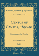 Census of Canada, 1890-91, Vol. 1: Recensement Du Canada (Classic Reprint)