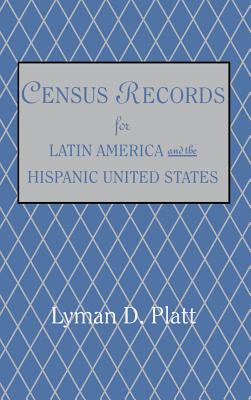 Census Records for Latin America and the Hispanic United States - Platt, Lyman D