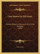 Cent Motets Du XIII Siecle: Publies D'Apres Le Manuscrit Ed. IV 6 de Bamberg (1908)