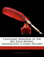 Centenary Memorial of the REV. John Brown, Haddington: A Family Record