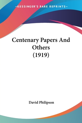 Centenary Papers And Others (1919) - Philipson, David