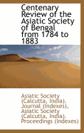 Centenary Review of the Asiatic Society of Bengal from 1784 to 1883