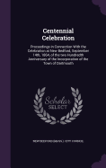 Centennial Celebration: Proceedings in Connection With the Celebration at New Bedford, September 14th, 1864, of the two Hundredth Anniversary of the Incorporation of the Town of Dartmouth