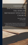 Centennial Encyclopaedia of the African Methodist Episcopal Church: Containing Principally the Biographies of the Men and Women, Both Ministers and Laymen, Whose Labors During a Hundred Years, Helped Make the A.M.E. Church What It is: Also Short...