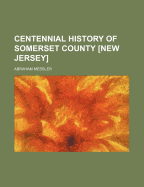 Centennial History of Somerset County [New Jersey]