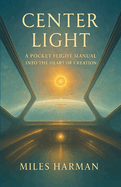 Center Light: A Pocket Flight Manual into the Heart of Creation