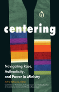 Centering: Navigating Race, Authenticity, and Power in Ministry