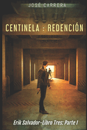 Centinela: Redenci?n: Erik Salvador-Libro Tres (Parte I)