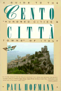 Cento Citta: A Guide to the "Hundred Cities and Towns" of Italy - Hofmann, Paul