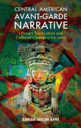 Central American Avant-Garde Narrative: Literary Innovation and Cultural Change (1926-1936) - Kane, Adrian Taylor