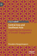 Central Asia and Southeast Asia: Exploring the Dynamics of Greater Engagement