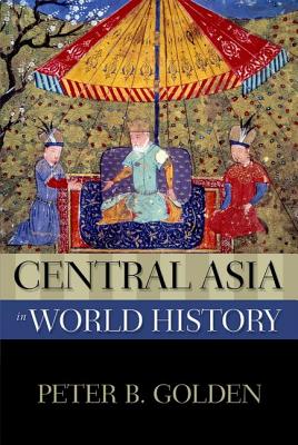 Central Asia in World History - Golden, Peter B