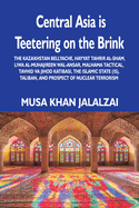 Central Asia is Teetering on the Brink: The Kazakhstan Bellyache, Hayyat Tahrir al-Sham, Liwa al-Muhajireen wal-Ansar, Malhama Tactical, Tavhid va Jihod Katibasi, the Islamic State (IS), Taliban, and Prospect of Nuclear Terrorism