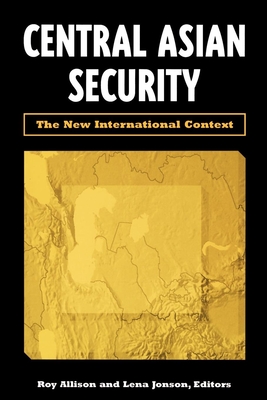 Central Asian Security: The New International Context - Allison, Roy (Editor), and Jonson, Lena (Editor)