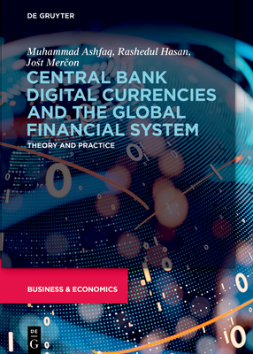 Central Bank Digital Currencies and the Global Financial System: Theory and Practice - Ashfaq, Muhammad, and Hasan, Rashedul, and Mercon, Jost