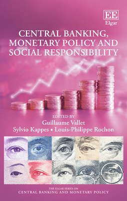 Central Banking, Monetary Policy and Social Responsibility - Vallet, Guillaume (Editor), and Kappes, Sylvio (Editor), and Rochon, Louis-Philippe (Editor)