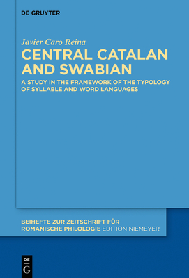 Central Catalan and Swabian: A Study in the Framework of the Typology of Syllable and Word Languages - Caro Reina, Javier