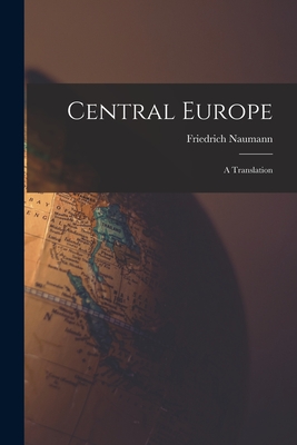 Central Europe: A Translation - Naumann, Friedrich