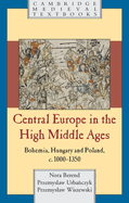 Central Europe in the High Middle Ages: Bohemia, Hungary and Poland, C.900-C.1300