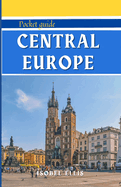Central Europe Pocket Guide: A Tour Through History, Culture, and Beauty: Unlocking Central Europe.