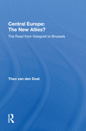 Central Europe: The New Allies?: The Road from Visegrad to Brussels