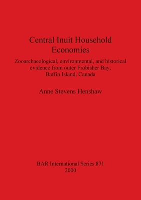 Central Inuit Household Economies - Henshaw, Anne Stevens