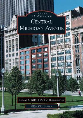 Central Michigan Avenue - Chicago Architecture Foundation, and Christenson, Ellen