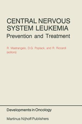 Central Nervous System Leukemia: Prevention and Treatment - Mastrangelo, Renato (Editor), and Poplack, D G (Editor), and Riccardi, Riccardo (Editor)