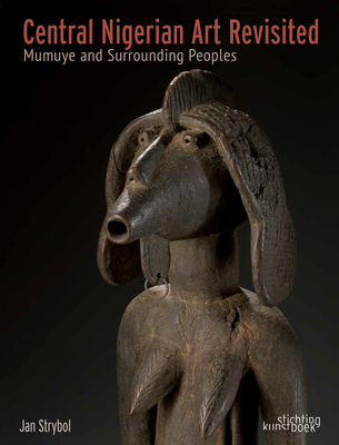 Central Nigerian Art Revisited: Mumuye and Surrounding Peoples - Strybol, Jan