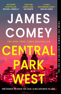 Central Park West: the unmissable debut legal thriller by the former director of the FBI - Comey, James