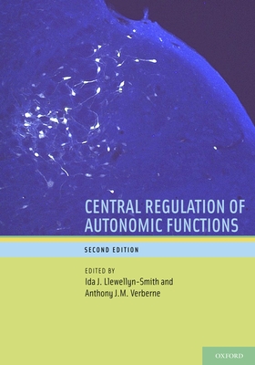 Central Regulation of Autonomic Functions - Llewellyn-Smith, Ida J (Editor), and Verberne, Anthony J M (Editor)