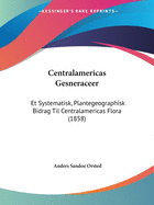 Centralamericas Gesneraceer: Et Systematisk, Plantegeographisk Bidrag Til Centralamericas Flora (1858)