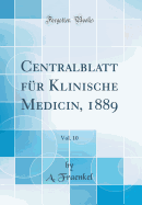 Centralblatt Fr Klinische Medicin, 1889, Vol. 10 (Classic Reprint)