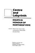 Centre and Labyrinth: Essays in Honour of Northrop Frye - Cook, Eleanor, Professor