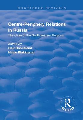 Centre-Periphery Relations in Russia - Honneland, Geir (Editor), and Blakkisrud, Helge (Editor)