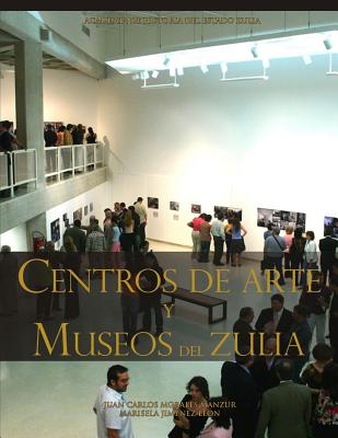 Centros de Arte Y Museos del Zulia - Jimenez Leon, Marisela, and Morales Manzur, Juan Carlos