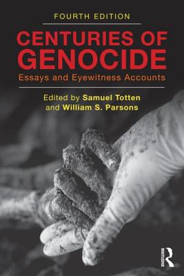 Centuries of Genocide: Essays and Eyewitness Accounts - Totten, Samuel (Editor), and Parsons, William S. (Editor)