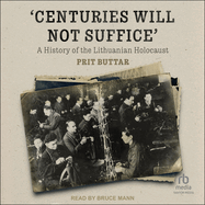 Centuries Will Not Suffice: A History of the Lithuanian Holocaust