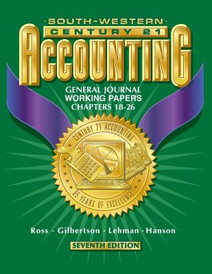 Century 21 Accounting 7e General Journal Approach - Working Papers Chapters 18-26: Working Papers Chapters 18-26 - Ross, Kenton E, and Gilbertson, Claudia B, and Lehman, Mark W