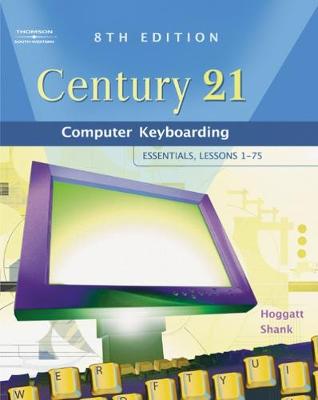 Century 21 Computer Keyboarding: Essentials, Lessons 1-75 - Hoggatt, Jack, and Shank, Jon A, and Hoggatt, Jack P