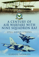 Century of Air Warfare with Nine Squadron, RAF - Thorburn, Gordon