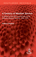 Century of Weather Service: A History of the Birth and Growth of the National Weather Service